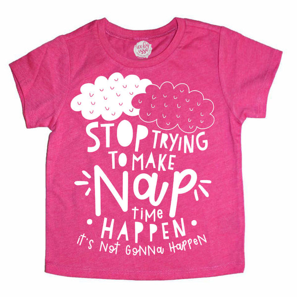 Stop Trying to Make Nap Time Happen Kids Tee