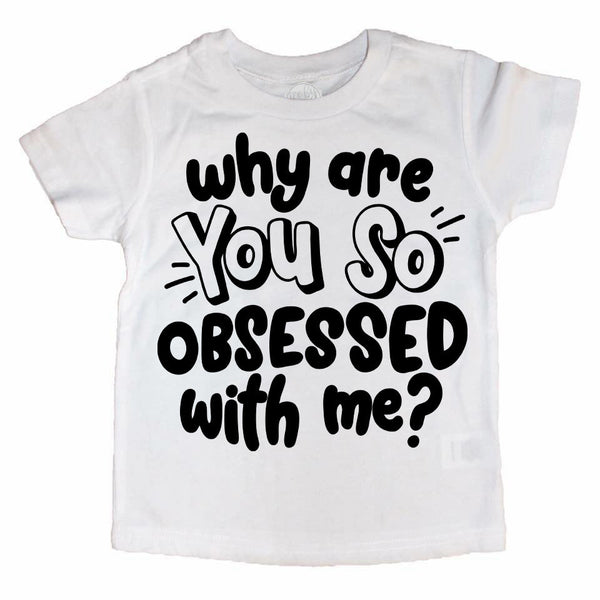 Why Are you So Obsessed with Me? Kids Tee