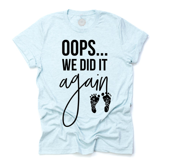 Oops We Did it Again Adult Unisex Tee