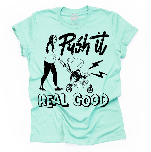 PUSH IT REAL GOOD Stroller Tee