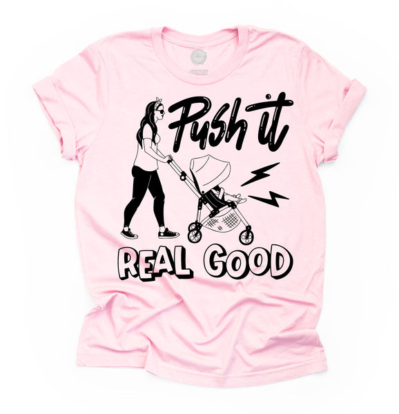 PUSH IT REAL GOOD Stroller Tee