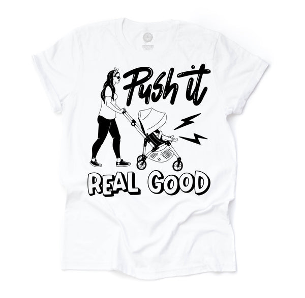 PUSH IT REAL GOOD Stroller Tee