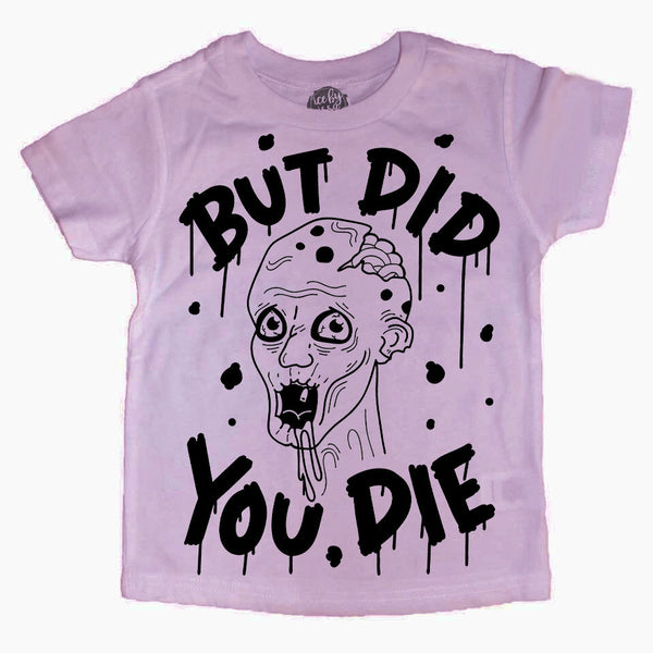 But Did you Die Kids Tee