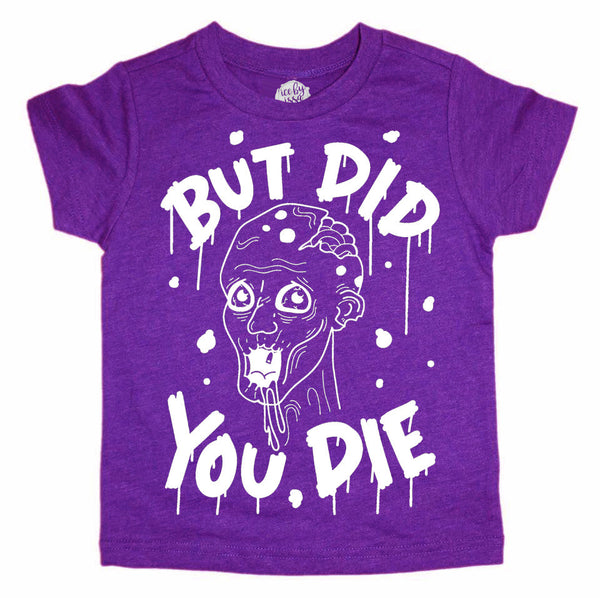 But Did you Die Kids Tee