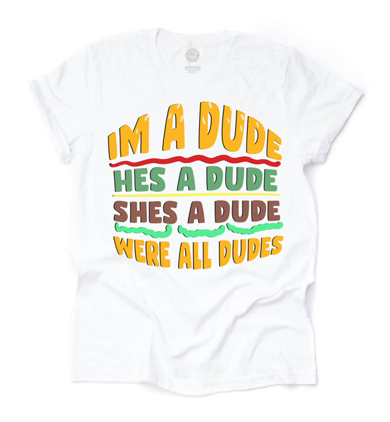 I'm a Dude - Burger Unisex Adult Tee