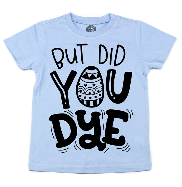 BUT DID YOU DYE© Tee