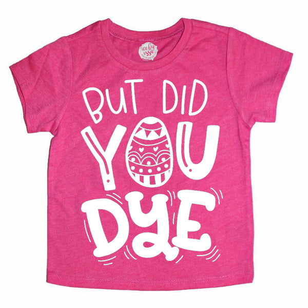 BUT DID YOU DYE© Tee