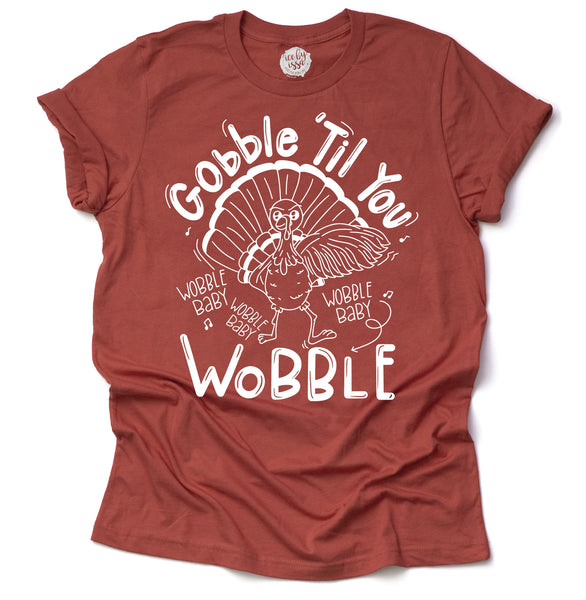 Gobble 'Til you Wobble Baby Adult Unisex Tee