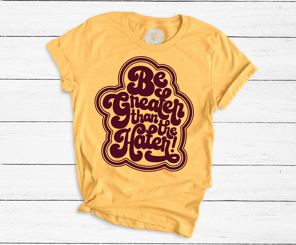 Be Greater Than the Hater Adults Tee (3 color options!)