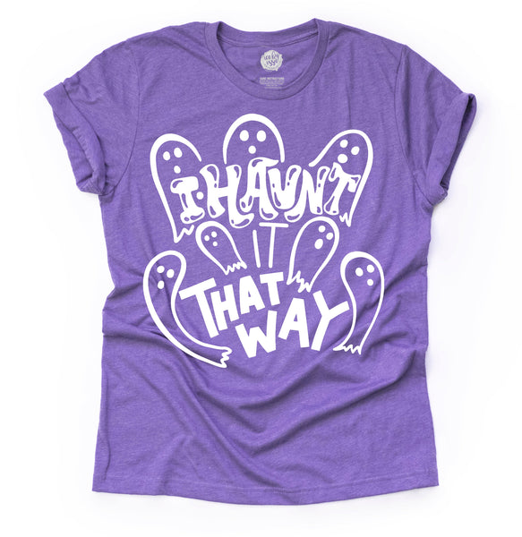 I Haunt it That Way Adult Unisex Tee