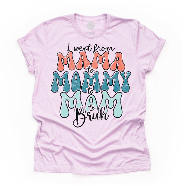 Mama to Mommy to Mom to Bruh Unisex Adult Tee