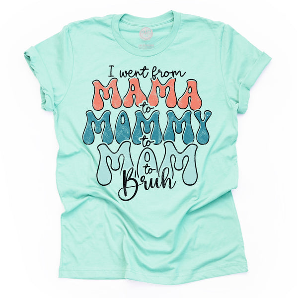 Mama to Mommy to Mom to Bruh Unisex Adult Tee