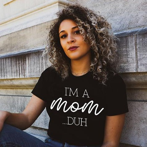 I'm a Mom...DUH Adult Unisex Tee