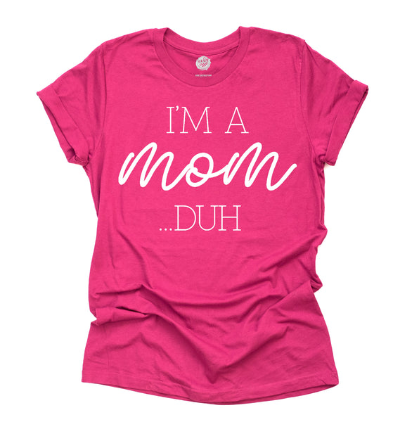 I'm a Mom...DUH Adult Unisex Tee