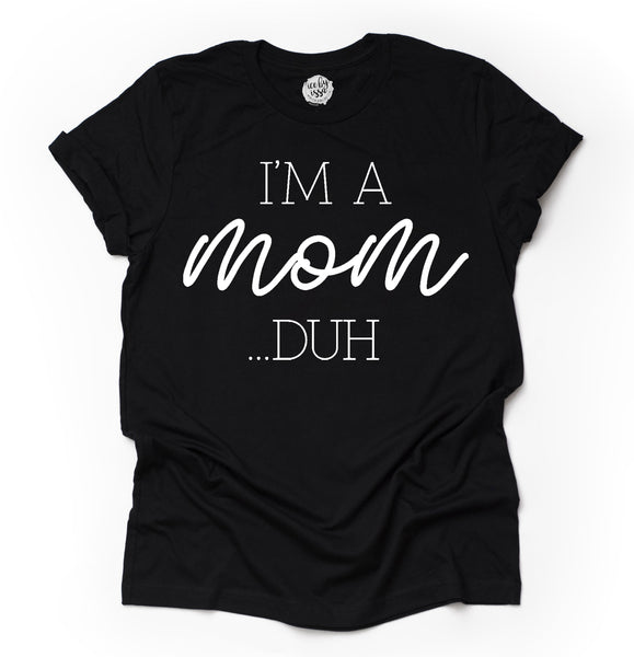 I'm a Mom...DUH Adult Unisex Tee