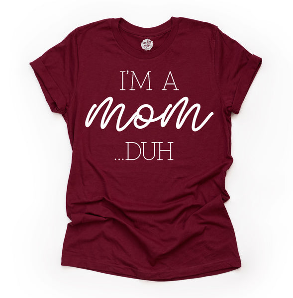 I'm a Mom...DUH Adult Unisex Tee