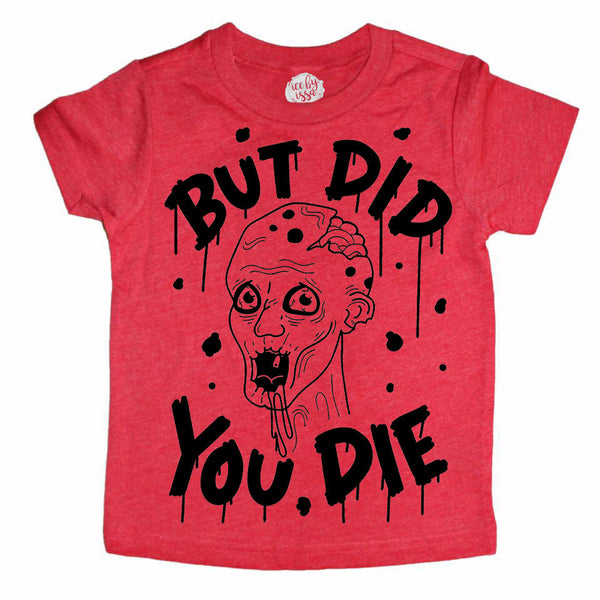 But Did you Die Kids Tee