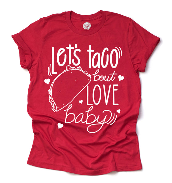 Let's Taco 'Bout Love Baby Adult Unisex Tee